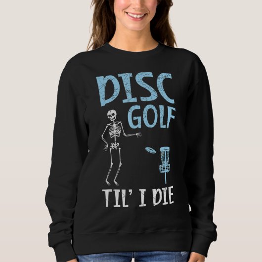Disk Golf Til' I Die Tosser Disk Golf Sweatshirt (Vorderseite)