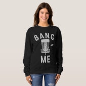 Disk Golfspiel Bang Me Funny Disk Golf Men Sweatshirt (Vorne ganz)