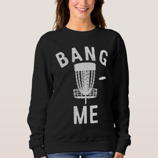 Disk Golfspiel Bang Me Funny Disk Golf Men Sweatshirt (Vorderseite)