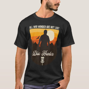 Disk Hunter Alle, die Wander sind nicht verloren D T-Shirt