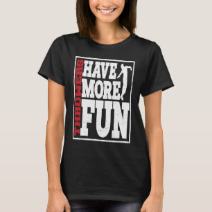 Diskuswerfer haben mehr Spaß beim Diskuswerfen T-Shirt