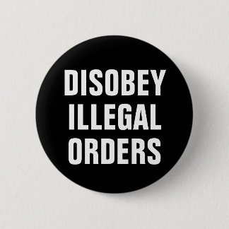 Disobey Illegal Orders - Anti President Trump Button