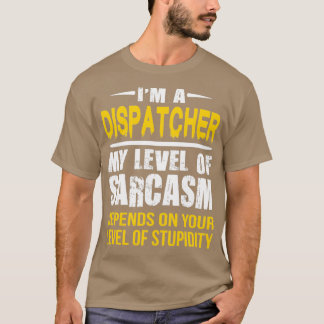 Dispatcher Geschenk Funny Sarcastic Sprichwort T-Shirt