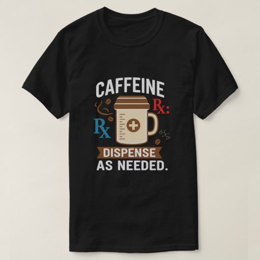 Dispense As Needed Funny Pharmacist Coffee T-Shirt (Design vorne)