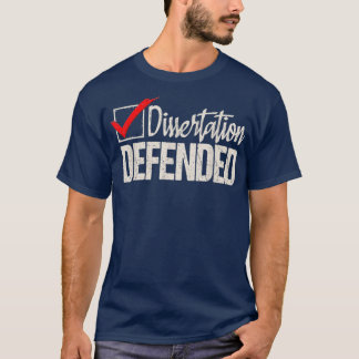 Dissertation verteidigter Doktortitel PhD-Abschlus T-Shirt