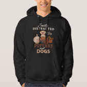 Distracted By Dogs Pottery Maker Support Ceramic A Hoodie (Vorderseite)