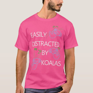 Distracted by Koalas Funny Saying Bear  T-Shirt