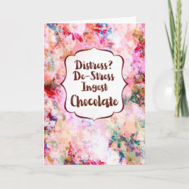 Distress? De-Stress Ingest Chocolate Encouragement Karte