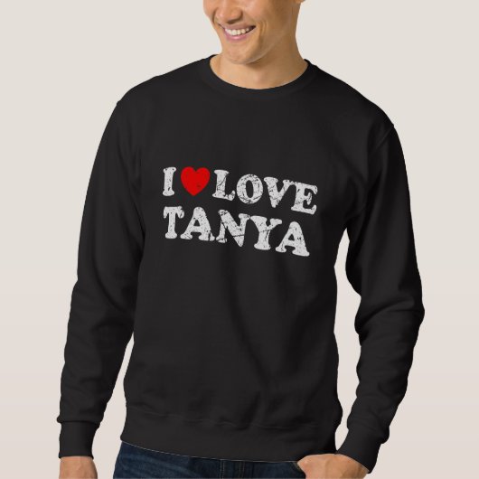 Distressed Grunge Worn Out Style I Love Tanya Sweatshirt (Vorderseite)