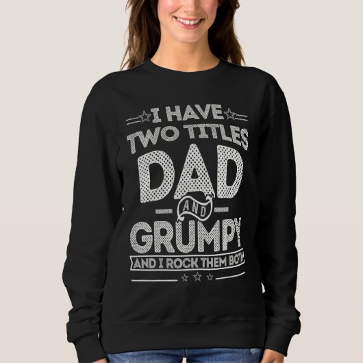 Distressed I Have Two Titles Dad And Grumpy Father Sweatshirt (Vorderseite)