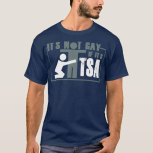 Distressed Its Not Gay If Its TSA T-Shirt