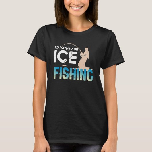 Distressed Quote I'd Rather Be Ice Fishing Fisherm T-Shirt (Vorderseite)