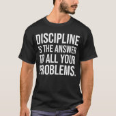 Disziplin ist die Antwort, Gym, Hustel, Erfolg T-Shirt (Vorderseite)
