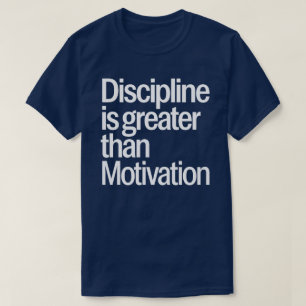Disziplin ist größer als Motivation Inspirierend T-Shirt