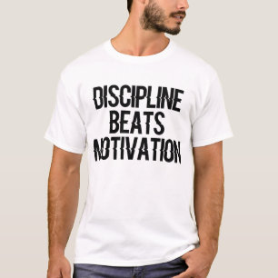 Disziplin schlägt Motivation – Fokus und malochen T-Shirt