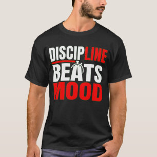 Disziplin schlägt Stimmung Motivations-Mindset-T-S T-Shirt