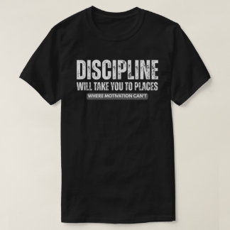 Disziplin wird dich weit bringen – Motivationszita T-Shirt
