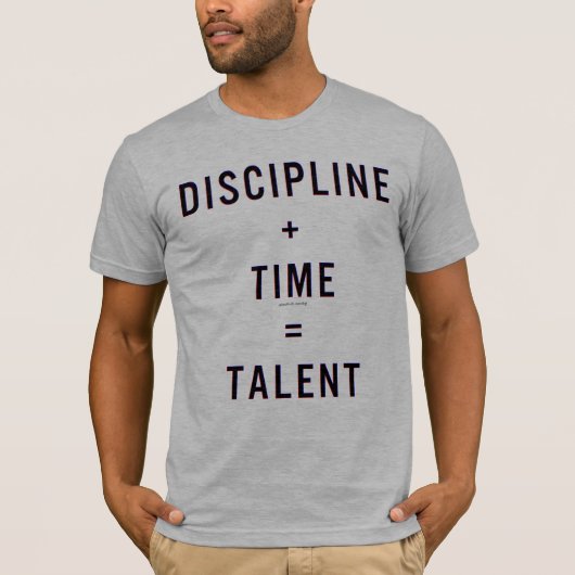 Disziplin + Zeit = Talent T-Shirt (Vorderseite)