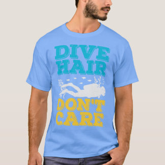 Dive Hair Dont e Scuba Diver Geschenk T-Shirt