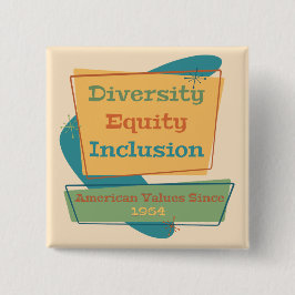 Diversity Equity Inclusion; American Values 1964 Y Button