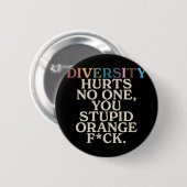 Diversity Hurt You Stupid Orange Fck Funny Slogan Button (Vorne & Hinten)
