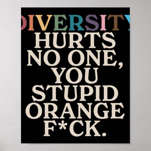 Diversity Hurt You Stupid Orange Fck Funny Slogan Poster (Vorne)
