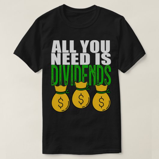 Dividendenanleger brauchen nur Dividenden T-Shirt (Design vorne)