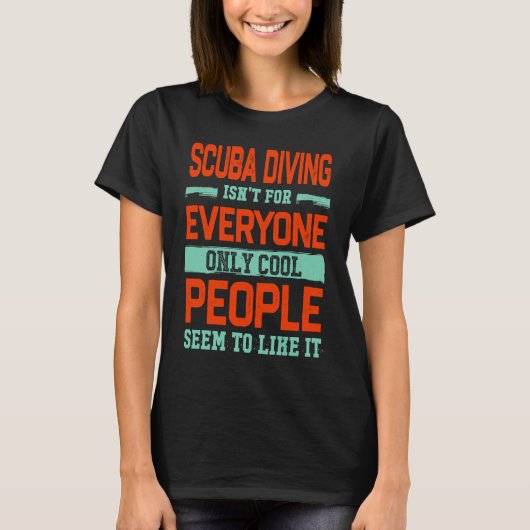 Diving Isnt For Everyone Diver  Dive Humor T-Shirt (Vorderseite)