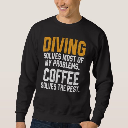 Diving Solves My Problems Coffee Scuba Diving Me Sweatshirt (Vorderseite)