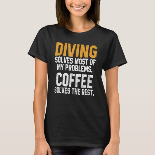 Diving Solves My Problems Coffee Scuba Diving Me T-Shirt (Vorderseite)