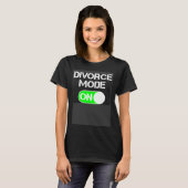 Divorce Mode ON T-Shirt (Vorne ganz)