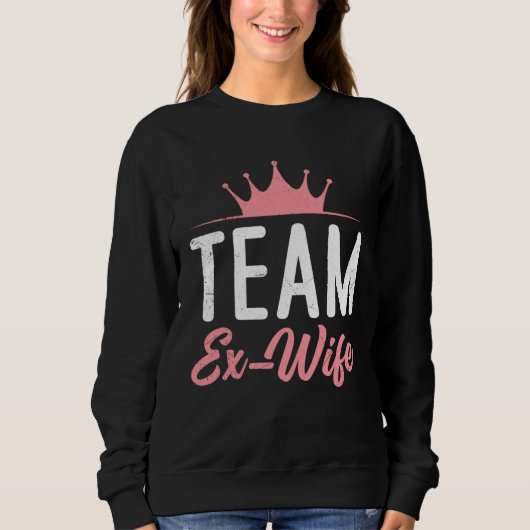 Divorce Team Ex Wife newly Divorced happy Women Sweatshirt (Vorderseite)