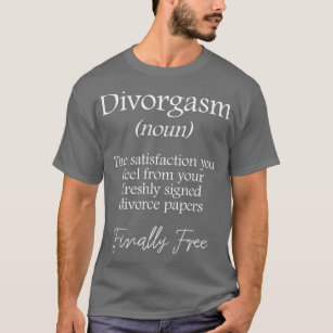 Divorgasm - Funny Divorce Design  Party Gift T-Shirt