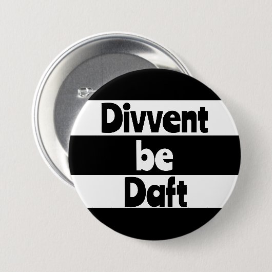 Divvent be daft Newcastle upon Tyne footbal Button (Vorne & Hinten)