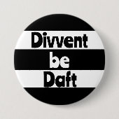Divvent be daft Newcastle upon Tyne footbal Button (Vorderseite)
