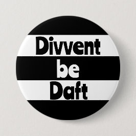 Divvent be daft Newcastle upon Tyne footbal Button