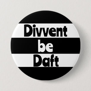 Divvent be daft Newcastle upon Tyne Footbal Button