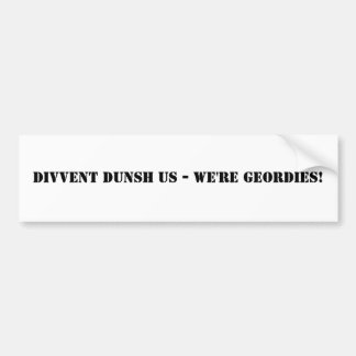 Divvent Dunsh wir - wir sind Geordies! Autoaufkleber