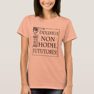 Diximus nicht Hodie T-Shirt