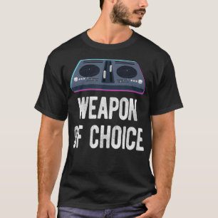 DJ Disc Jockey Plattenspieler Musik Waffe der Wahl T-Shirt