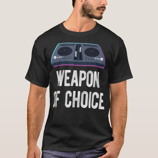 DJ Disk Jockey Turntable Music Weapon of Choice T-Shirt (Vorderseite)