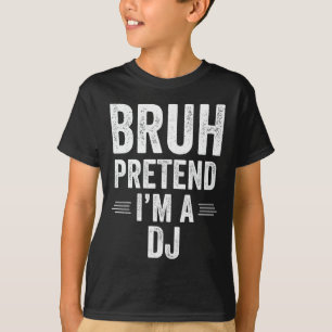 Dj-Kostüm Halloween Bruh Tu so, als ob ich ein Dj  T-Shirt