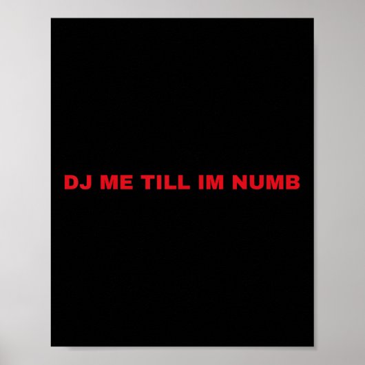 Dj Me Till Im Numb  Poster (Vorne)