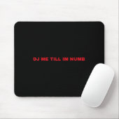 Dj mich, bis ich taub bin mousepad (Mit Mouse)
