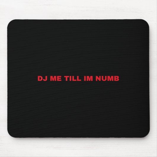 Dj mich, bis ich taub bin mousepad (Vorne)