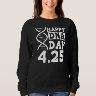 DNA Genetik Science Life Happy Dna Tag 4 25 3 Sweatshirt