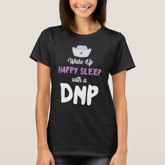 DNP Doctor Happy Sleep Nursing Practice RN Nurse D T-Shirt (Vorderseite)