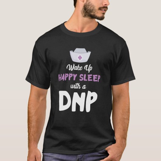 DNP Doctor Happy Sleep Nursing Practice RN Nurse D T-Shirt (Vorderseite)