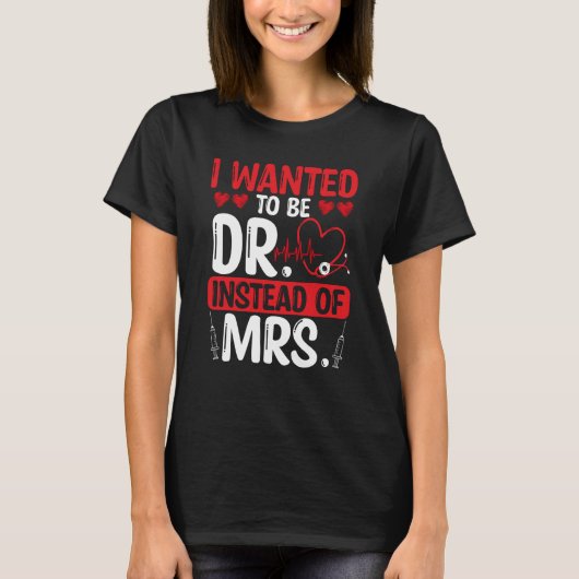 DNP Doctor I wanted to be Dr instead of Mrs Nursin T-Shirt (Vorderseite)