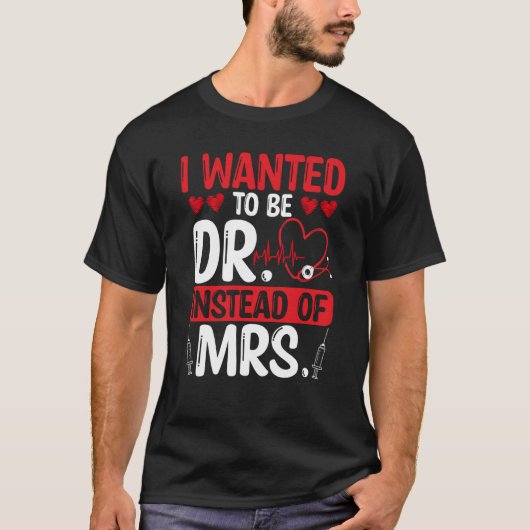 DNP Doctor I wanted to be Dr instead of Mrs Nursin T-Shirt (Vorderseite)